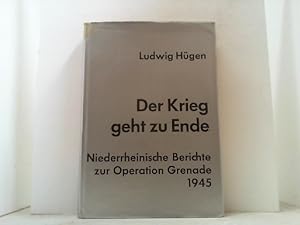 Seller image for Der Krieg geht zu Ende. Niederrheinische Berichte zur Operation Grenade 1945. for sale by Antiquariat Uwe Berg