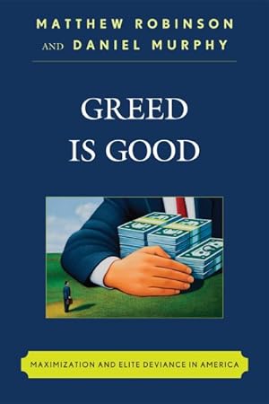 Imagen del vendedor de Greed Is Good : Maximization and Elite Deviance in America a la venta por GreatBookPricesUK