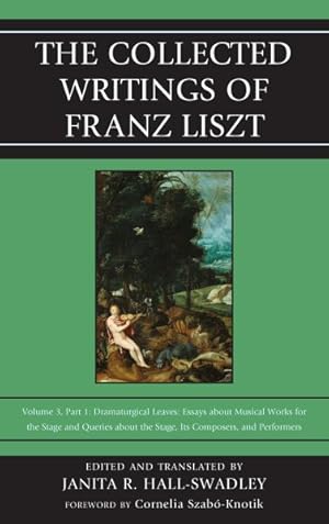 Immagine del venditore per Collected Writings of Franz Liszt : Dramaturgical Leaves: Essays About Musical Works for the Stage and Queries About the Stage, Its Composers, and Performers venduto da GreatBookPricesUK