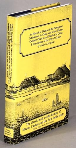 Seller image for An historical sketch of the Portuguese settlements in China and of the Roman Catholic Church and mission in China . A supplementary chapter, description of the city of Canton for sale by Rulon-Miller Books (ABAA / ILAB)