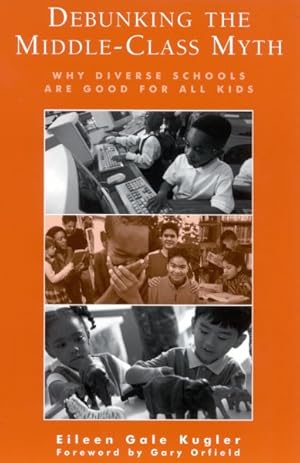 Seller image for Debunking the Middle-Class Myth : Why Diverse Schools Are Good for All Kids for sale by GreatBookPricesUK