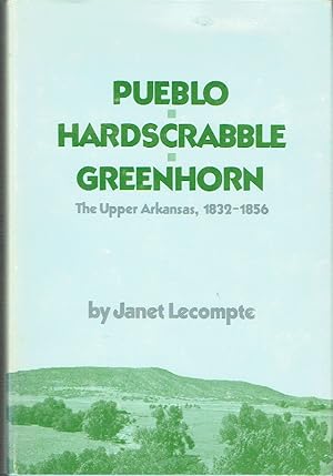 Bild des Verkufers fr Pueblo, Hardscrabble, Greenhorn: The Upper Arkansas, 1832-1856 zum Verkauf von Blue Whale Books, ABAA