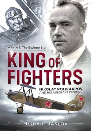 Bild des Verkufers fr King of Fighters : Nikolay Polikarpov and His Aircraft Designs: The Biplane Era zum Verkauf von GreatBookPrices