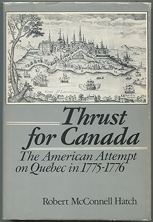 Image du vendeur pour Thrust For Canada: The American Attempt on Quebec in 1775-1776 mis en vente par Between the Covers-Rare Books, Inc. ABAA