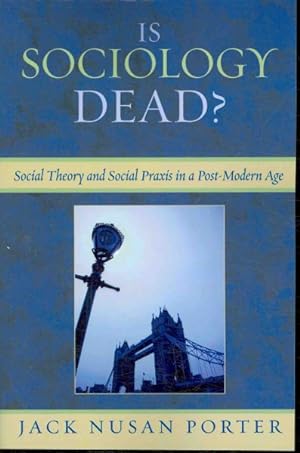 Imagen del vendedor de Is Sociology Dead? : Social Theory and Social Praxis in Post-Modern Age a la venta por GreatBookPricesUK