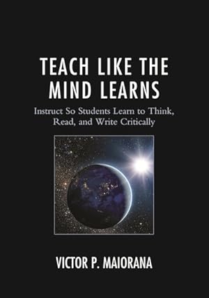 Seller image for Teach Like the Mind Learns : Instruct So Students Learn to Think, Read, and Write Critically for sale by GreatBookPricesUK