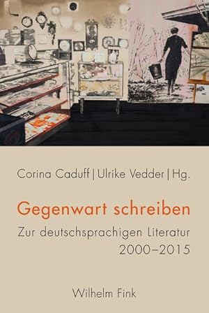 Gegenwart schreiben. Zur deutschsprachigen Literatur 2000-2015.