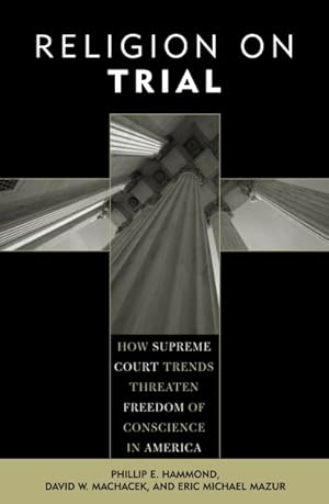 Seller image for Religion on Trial : How Supreme Court Trends Threaten the Freedom of Conscience in America for sale by GreatBookPricesUK