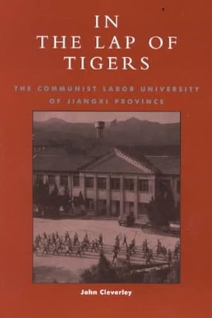 Imagen del vendedor de In the Lap of Tigers : The Communist Labor University of Jiangxi Province a la venta por GreatBookPricesUK