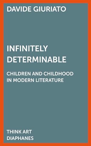 Infinitely Determinable: Children and Childhood in Modern Literature.