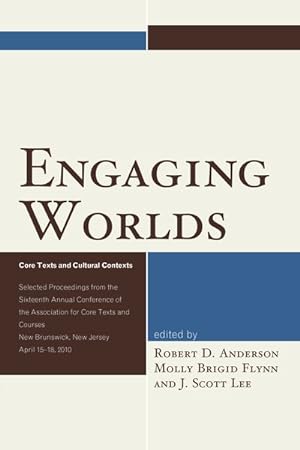 Seller image for Engaging Worlds : Core Texts and Cultural Contexts: Selected Proceedings from the Sixteenth Annual Conference of the Association for Core Texts and Courses, New Brunswick, New Jersey, April 15-18, 2010 for sale by GreatBookPricesUK