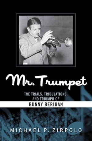 Bild des Verkufers fr Mr. Trumpet : The Trials, Tribulations, and Triumph of Bunny Berigan zum Verkauf von GreatBookPricesUK