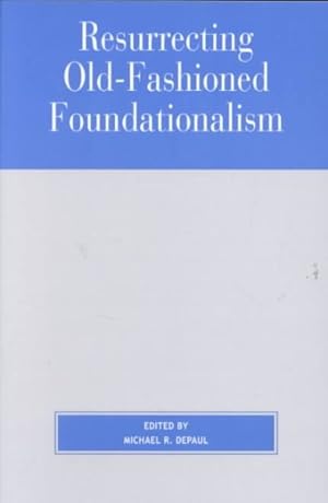 Seller image for Resurrecting Old-Fashioned Foundationalism for sale by GreatBookPricesUK