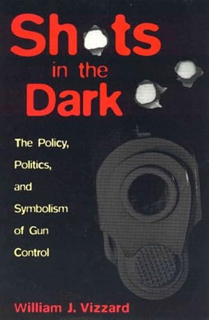 Immagine del venditore per Shots in the Dark : The Policy, Politics, and Symbolism of Gun Control venduto da GreatBookPricesUK