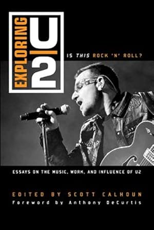 Image du vendeur pour Exploring U2 : Is This Rock 'n' Roll?: Essays on the Music, Work, and Influence of U2 mis en vente par GreatBookPricesUK