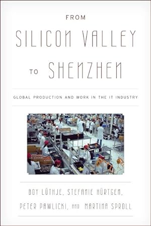 Imagen del vendedor de From Silicon Valley to Shenzhen : Global Production and Work in the IT Industry a la venta por GreatBookPricesUK