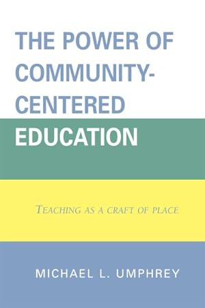 Seller image for Power of Community-centered Education : Teaching As a Craft of Place for sale by GreatBookPricesUK