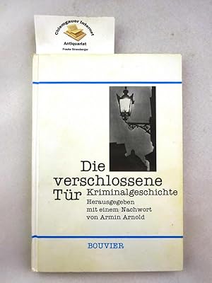 Die verschlossene Tür : Kriminalgeschichte. Von Frank Arnau, Alfred Döblin, Erich Ebermayer, Kurt...