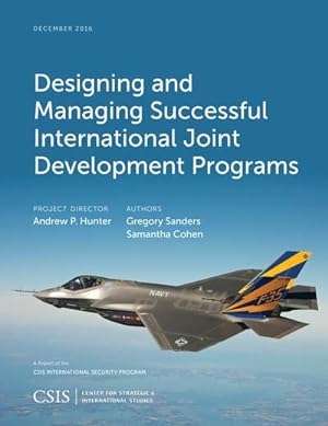 Seller image for Designing and Managing Successful International Joint Development Programs : A Report of the CSIS Defense-Initiatives Group, January 2017 for sale by GreatBookPricesUK