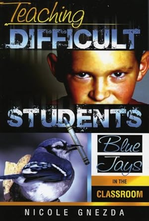 Imagen del vendedor de Teaching Difficult Students : Blue Jays In The Classroom a la venta por GreatBookPricesUK