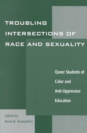 Seller image for Troubling Intersections of Race and Sexuality : Queer Students of Color and Anti-Oppressive Education for sale by GreatBookPricesUK