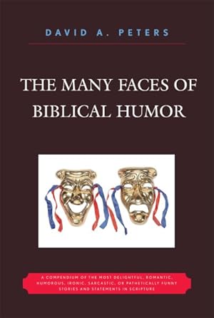 Seller image for Many Faces Of Biblical Humor : A Compendium of the Most Delightful, Romantic, Humorous, Ironic, Sarcastic, or Pathetically Funny Stories and Statements in Scripture for sale by GreatBookPricesUK