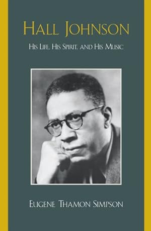 Image du vendeur pour Hall Johnson : His Life, His Spirit, and His Music mis en vente par GreatBookPricesUK