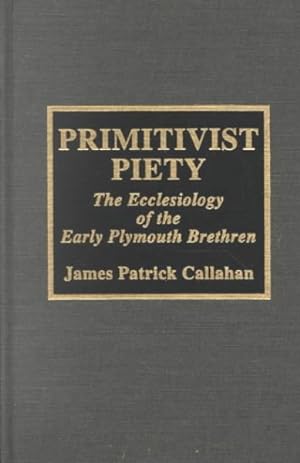 Imagen del vendedor de Primitivist Piety : The Ecclesiology of the Early Plymouth Brethern a la venta por GreatBookPricesUK