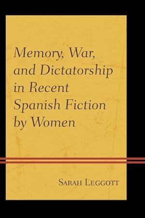 Image du vendeur pour Memory, War, and Dictatorship in Recent Spanish Fiction by Women mis en vente par GreatBookPricesUK