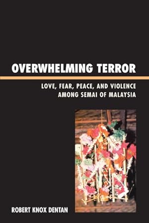 Seller image for Overwhelming Terror : Love, Fear, Peace, and Violence Among the Semai of Malaysia for sale by GreatBookPricesUK