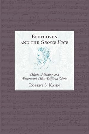 Bild des Verkufers fr Beethoven and the Grosse Fuge : Music, Meaning, and Beethoven's Most Difficult Work zum Verkauf von GreatBookPricesUK