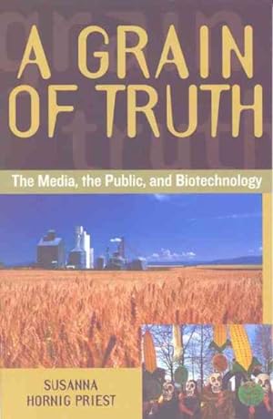 Seller image for Grain of Truth : The Media, the Public, and Biotechnology for sale by GreatBookPricesUK