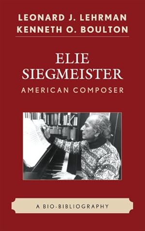 Bild des Verkufers fr Elie Siegmeister, American Composer : A Bio-Bibliography zum Verkauf von GreatBookPricesUK