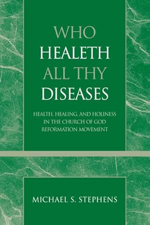 Immagine del venditore per Who Healeth All Thy Diseases : Health, Healing, and Holiness in the Church of God Reformation Movement venduto da GreatBookPricesUK