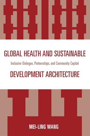 Seller image for Global Health and Sustainable Development Architecture : Inclusive Dialogue, Partnerships, and Community Capital for sale by GreatBookPricesUK