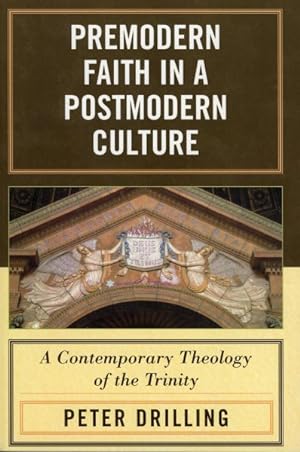 Imagen del vendedor de Premodern Faith in a Postmodern Culture : A Contemporary Theology of the Trinity a la venta por GreatBookPricesUK
