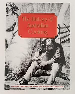 Seller image for The History of Australian Cooking A magnificent assimilation of ethnic foods into the development of Australian cuisine for sale by Haymes & Co. Bookdealers