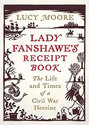 Bild des Verkufers fr Lady Fanshawe's Receipt Book: An Englishwoman  s Life During the Civil War zum Verkauf von WeBuyBooks