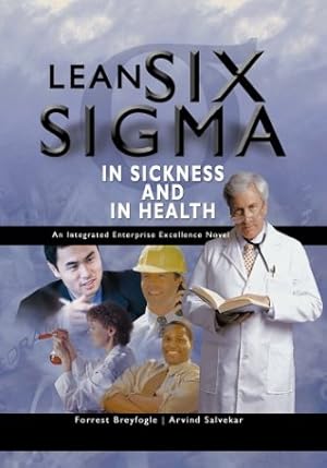 Bild des Verkufers fr Lean Six Sigma in Sickness and in Health: an Intergrated Enterprise Excellence Novel zum Verkauf von WeBuyBooks