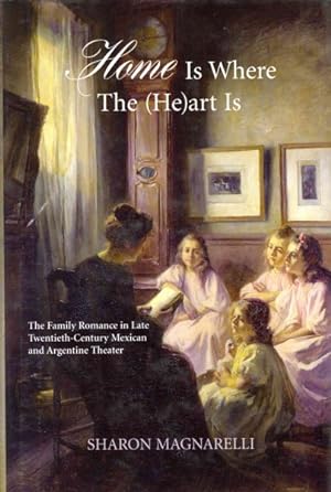 Image du vendeur pour Home Is Where the He Art Is : The Family Romance in Late Twentieth-Century Mexican and Argentine Theater mis en vente par GreatBookPricesUK