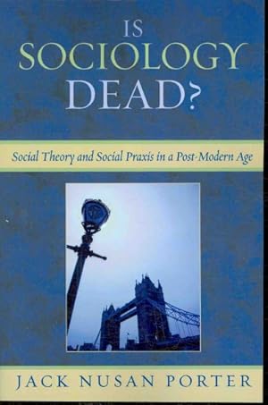 Imagen del vendedor de Is Sociology Dead? : Social Theory and Social Praxis in Post-Modern Age a la venta por GreatBookPricesUK
