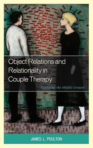 Seller image for Object Relations and Relationality in Couple Therapy : Exploring the Middle Ground for sale by GreatBookPricesUK