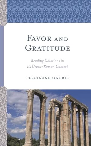 Seller image for Favor and Gratitude : Reading Galatians in Its Greco-Roman Context for sale by GreatBookPricesUK