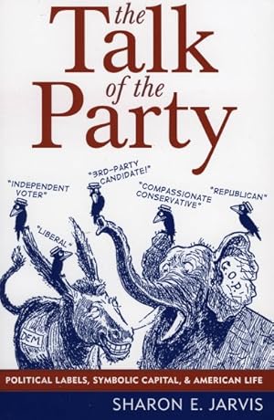 Seller image for Talk Of The Party : Political Labels, Symbolic Capital, and American Life for sale by GreatBookPricesUK
