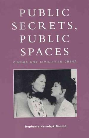 Bild des Verkufers fr Public Secrets, Public Spaces : Cinema and Civility in China zum Verkauf von GreatBookPricesUK