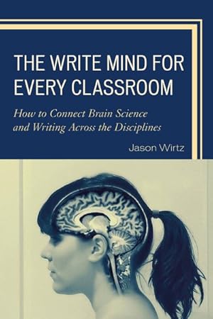 Seller image for Write Mind for Every Classroom : How to Connect Brain Science and Writing Across the Disciplines for sale by GreatBookPricesUK