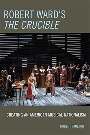Bild des Verk�ufers f�r Robert Ward's the Crucible : Creating an American Musical Nationalism zum Verkauf von GreatBookPricesUK