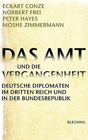 Imagen del vendedor de Das Amt und die Vergangenheit : deutsche Diplomaten im Dritten Reich und in der Bundesrepublik. Eckart Conze . Unter Mitarb. von Annette Weinke und Andrea Wiegeshoff / Teil von: Anne-Frank-Shoah-Bibliothek a la venta por Preiswerterlesen1 Buchhaus Hesse