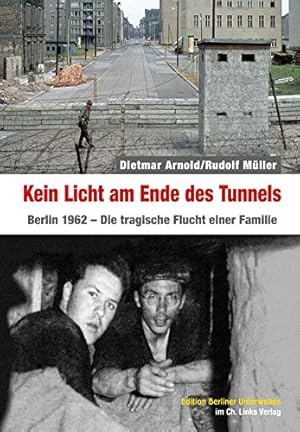 Bild des Verkufers fr Kein Licht am Ende des Tunnels : Berlin 1962 - die tragische Flucht einer Familie. Edition Berliner Unterwelten; zum Verkauf von nika-books, art & crafts GbR