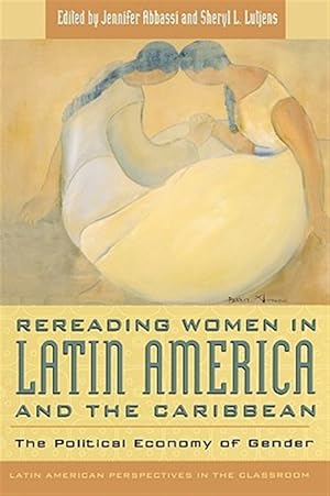 Immagine del venditore per Rereading Women in Latin America and the Caribbean : The Political Economy of Gender venduto da GreatBookPricesUK